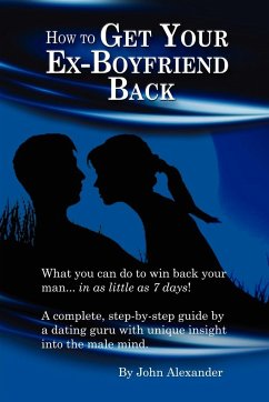 How to Get Your Ex-Boyfriend Back - Alexander, John