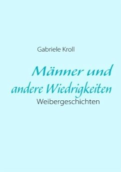 Männer und andere Wiedrigkeiten - Kroll, Gabriele