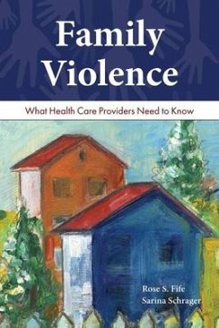 Family Violence: What Health Care Providers Need to Know: What Health Care Providers Need to Know - Fife, Rose S.; Schrager, Sarina