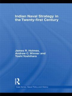 Indian Naval Strategy in the Twenty-first Century - Holmes, James R; Winner, Andrew C; Yoshihara, Toshi