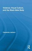 Violence, Visual Culture, and the Black Male Body