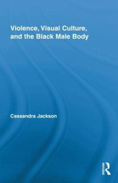 Violence, Visual Culture, and the Black Male Body - Jackson, Cassandra