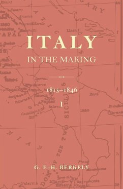 Italy in the Making 1815 to 1846 - Berkeley, G. F. -H