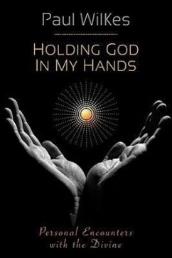 Holding God in My Hands - Wilkes, Paul