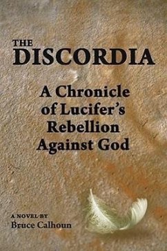 The Discordia: A Chronicle of Lucifer's Rebellion Against God - Calhoun, Bruce