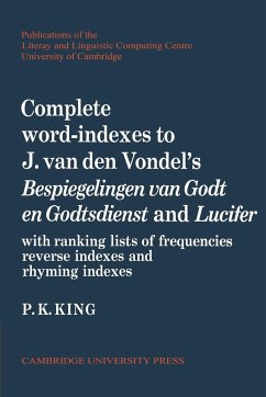 Complete Word-Indexes to J. van den Vondel's Bespiegelingen Van Godt En Godtsdienst and Lucifer - King, P. K.