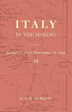 Italy in the Making January 1st 1848 to November 16th 1848 - Berkeley, G. F. -H