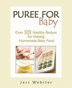 Puree for Baby: Over 101 Healthy Recipes for Making Homemade Baby Food - Webster, Jess