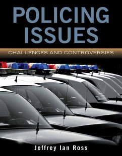 Policing Issues: Challenges & Controversies: Challenges & Controversies - Ross, Jeffrey Ian