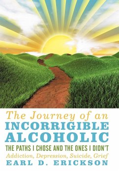 The Journey of an Incorrigible Alcoholic - Erickson, Earl D.