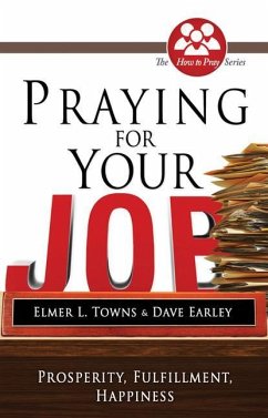 Praying for Your Job: Prosperity, Fulfillment, Happiness - Towns, Elmer; Earley, David