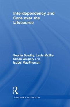 Interdependency and Care Over the Lifecourse - Bowlby, Sophia; Mckie, Linda; Gregory, Susan; Macpherson, Isobel
