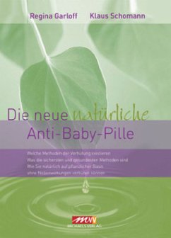 Die neue natürliche Anti-Baby-Pille - Garloff, Regina;Schomann, Klaus