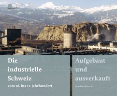 Die industrielle Schweiz - vom 18. ins 21. Jahrhundert - Bärtschi, Hans-Peter