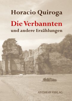 Die Verbannten und andere Erzählungen - Quiroga, Horacio