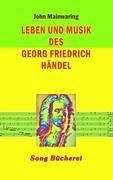 Leben und Musik des Georg Friedrich Händel - Mainwaring, John