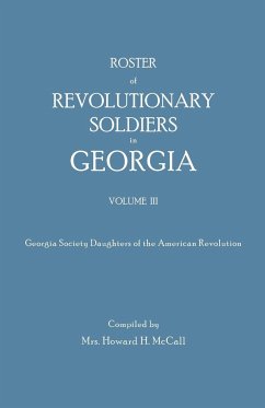 Roster of Revolutionary Soldiers in Georgia. Volume III. Georgia Society Daughters of the American Revolution
