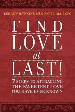Find Love at Last! 7 Steps to Attracting the Sweetest Love You Have Ever Known - Hawkins, Lee A.