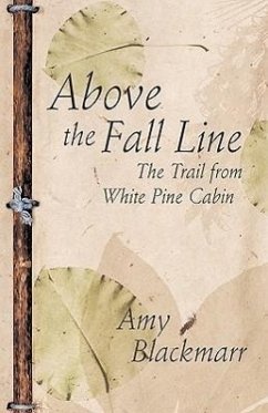 Above the Fall Line: The Trail from White Pine Cabin - Blackmarr, Amy