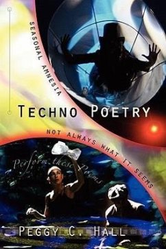 Techno Poetry: Seasonal Amnesia & Not Always What It Seems - Hall, Peggy C.