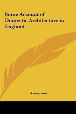 Some Account of Domestic Architecture in England - Anonymous