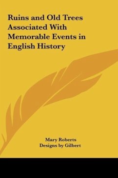 Ruins and Old Trees Associated With Memorable Events in English History - Roberts, Mary