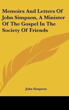 Memoirs And Letters Of John Simpson, A Minister Of The Gospel In The Society Of Friends