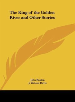 The King of the Golden River and Other Stories - Ruskin, John