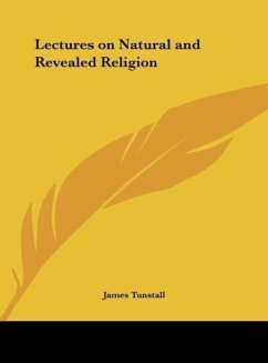 Lectures on Natural and Revealed Religion - Tunstall, James