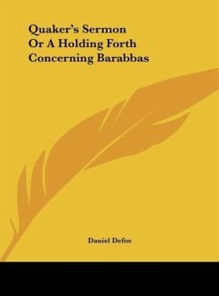 Quaker's Sermon Or A Holding Forth Concerning Barabbas - Defoe, Daniel