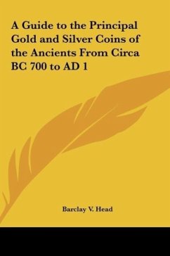 A Guide to the Principal Gold and Silver Coins of the Ancients From Circa BC 700 to AD 1