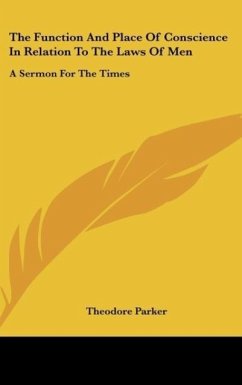 The Function And Place Of Conscience In Relation To The Laws Of Men - Parker, Theodore