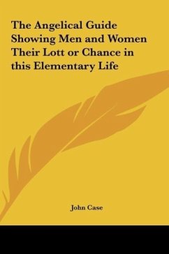 The Angelical Guide Showing Men and Women Their Lott or Chance in this Elementary Life