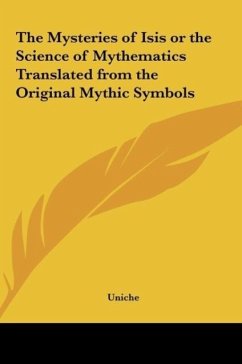 The Mysteries of Isis or the Science of Mythematics Translated from the Original Mythic Symbols - Uniche