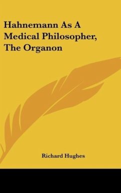 Hahnemann As A Medical Philosopher, The Organon - Hughes, Richard
