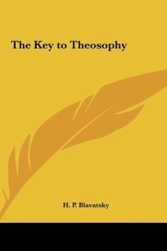 The Key to Theosophy - Blavatsky, H. P.