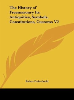 The History of Freemasonry Its Antiquities, Symbols, Constitutions, Customs V2