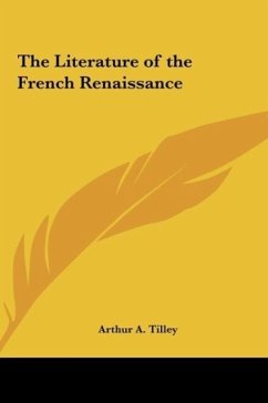 The Literature of the French Renaissance - Tilley, Arthur A.