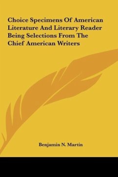 Choice Specimens Of American Literature And Literary Reader Being Selections From The Chief American Writers