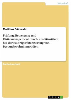 Prüfung, Bewertung und Risikomanagement durch Kreditinstitute bei der Bauträgerfinanzierung von Bestandswohnimmobilien - Frühwald, Matthias