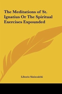 The Meditations of St. Ignatius Or The Spiritual Exercises Expounded