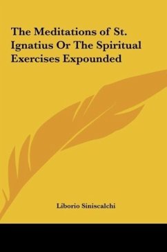 The Meditations of St. Ignatius Or The Spiritual Exercises Expounded - Siniscalchi, Liborio