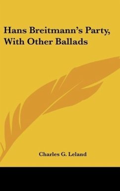 Hans Breitmann's Party, With Other Ballads - Leland, Charles G.