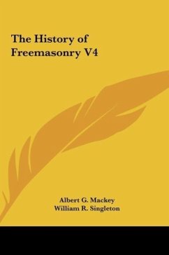 The History of Freemasonry V4 - Mackey, Albert G.; Singleton, William R.