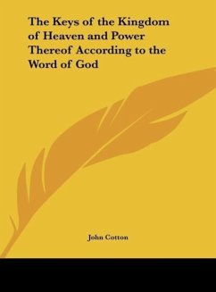The Keys of the Kingdom of Heaven and Power Thereof According to the Word of God - Cotton, John