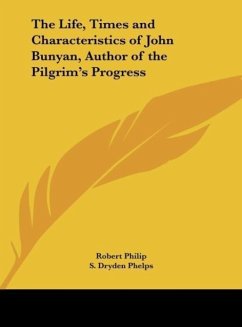 The Life, Times and Characteristics of John Bunyan, Author of the Pilgrim's Progress - Philip, Robert; Phelps, S. Dryden