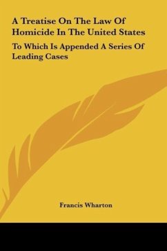 A Treatise On The Law Of Homicide In The United States - Wharton, Francis