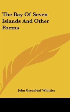 The Bay Of Seven Islands And Other Poems - Whittier, John Greenleaf