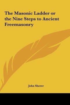 The Masonic Ladder or the Nine Steps to Ancient Freemasonry