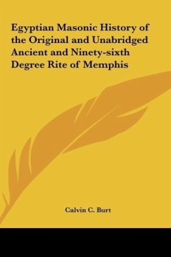 Egyptian Masonic History of the Original and Unabridged Ancient and Ninety-sixth Degree Rite of Memphis